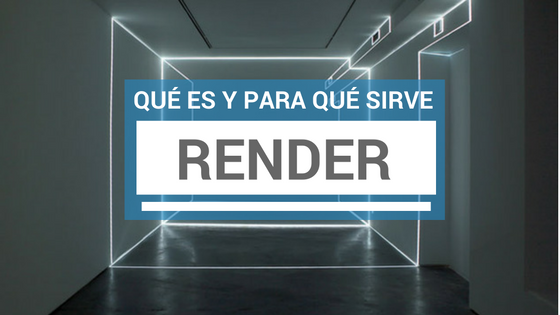 Read more about the article ¿Qué es un Render? y ¿Para qué sirve?